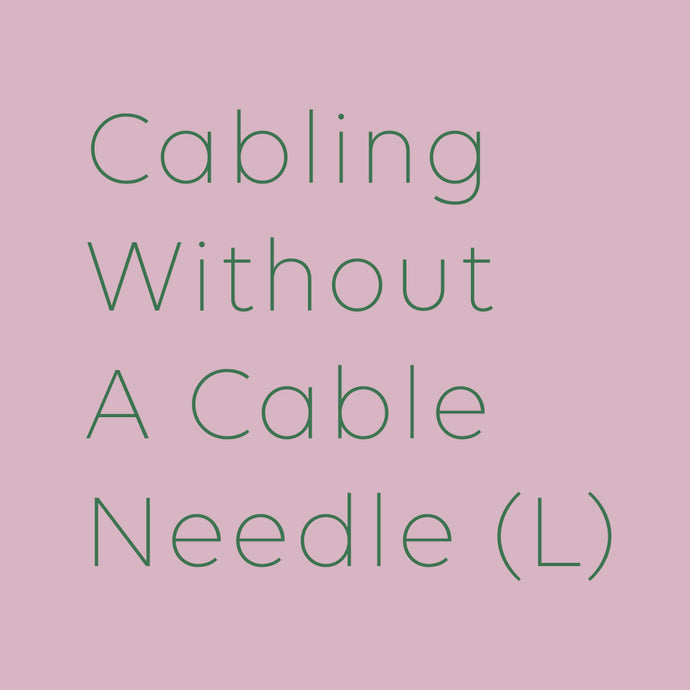 Cabling Without A Cable Needle: Left-Leaning