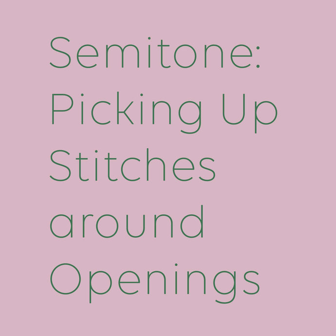 Semitone: Picking Up Stitches around Openings